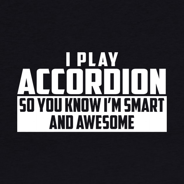 Smart and Awesome Accordion by helloshirts